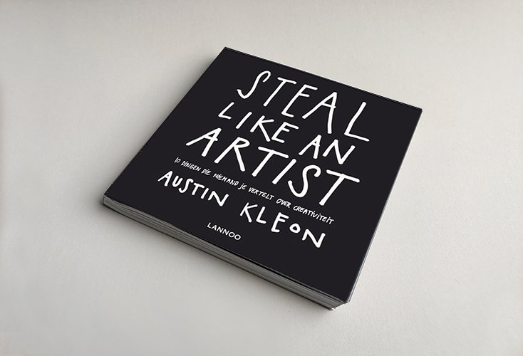 Steal Like an Artist : How Creativity Is Built, Not Born